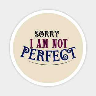 SORRY I AM NOT PERFECT Magnet